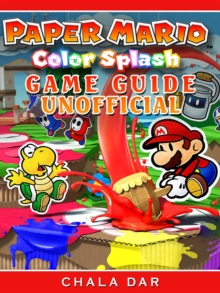 Paper Mario Color Splash Game Guide Unofficial