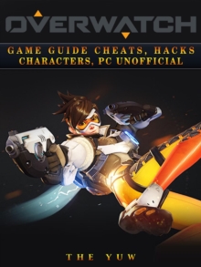 Overwatch Game Guide Cheats, Hacks, Characters, Pc Unofficial