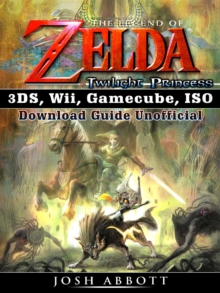 The Legend of Zelda Twilight Princess 3DS, Wii, Gamecube, ISO Download Guide Unofficial