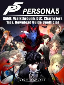 Persona 5 Game, Walkthrough, DLC, Characters, Tips, Download Guide Unofficial