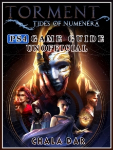 Torment Tides of Numenera PS4 Game Guide Unofficial