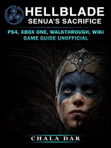 Hell Blade Senuas Sacrifice : PS4, Xbox One, Walkthrough, Wiki, Game Guide Unofficial