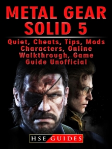 Metal Gear Solid 5, Quiet, Cheats, Tips, Mods, Characters, Online, Walkthrough, Game Guide Unofficial