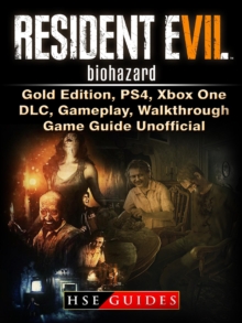 Resident Evil 7 Biohazard, Gold Edition, PS4, Xbox One, DLC, Gameplay, Walkthrough, Game Guide Unofficial