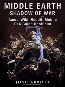 Middle Earth Shadow of War Game, Wiki, Reddit, Mobile, DLC Guide Unofficial