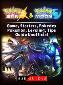 Pokemon Sun and Pokemon Moon Game, Starters, Pokedex, Pokemon, Leveling, Tips, Guide Unofficial