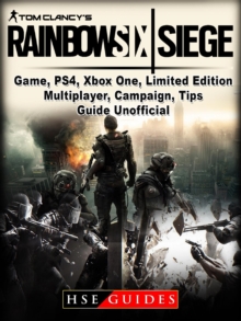 Tom Clancys Rainbow 6 Siege Game, PS4, Xbox One, Limited Edition, Multiplayer, Campaign, Tips, Guide Unofficial