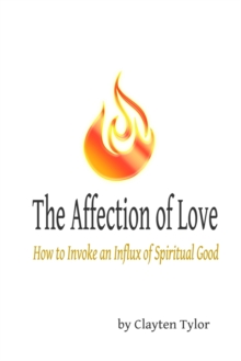 The Affection of Love : How to Invoke an Influx of Spiritual Good