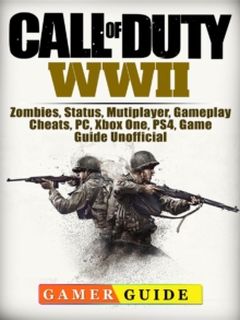 Call of Duty WWII, Zombies, Status, Mutiplayer, Gameplay, Cheats, PC, Xbox One, PS4, Game Guide Unofficial