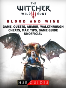 The Witcher 3 Blood and Wine Game, Quests, Armor, Walkthrough, Cheats, Map, Tips, Game Guide Unofficial