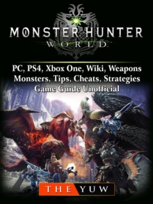 Monster Hunter World, PC, PS4, Xbox One, Wiki, Weapons, Monsters, Tips, Cheats, Strategies, Game Guide Unofficial