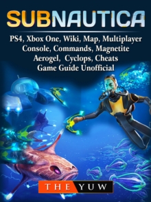 Subnautica, PS4, Xbox One, Wiki, Map, Multiplayer, Console, Commands, Magnetite, Aerogel, Cyclops, Cheats, Game Guide Unofficial