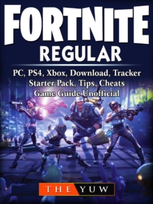 Fortnite  Regular, PC, PS4, Xbox, Download, Tracker, Starter Pack, Tips, Cheats, Game Guide Unofficial