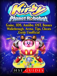 Kirby Planet Robobot, Game, 3DS, Amiibo, OST, Bosses, Walkthrough, Arena, Tips, Cheats, Guide Unofficial