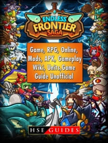 Endless Frontier Saga Game, RPG, Online, Mods, APK, Gameplay, Wiki, Units, Game Guide Unofficial