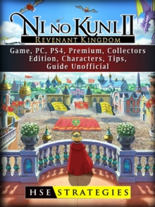 Ni no Kuni II Revenant Kingdom Game, PC, PS4, Premium, Collectors, Edition, Characters, Tips, Guide Unofficial