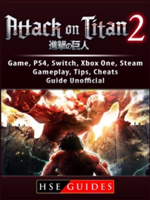 Attack on Titan 2 Game, PS4, Switch, Xbox One, Steam, Gameplay, Tips, Cheats, Guide Unofficial