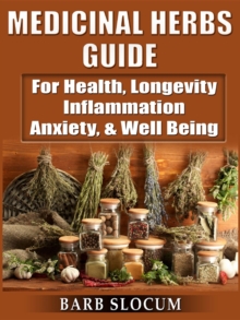 Medicinal Herbs Guide : For Health, Longevity, Inflammation, Anxiety, & Well Being