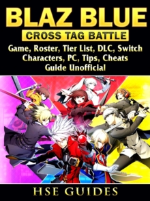 Blaz Blue Cross Tag Battle Game, Roster, Tier List, DLC, Switch, Characters, PC, Tips, Cheats, Guide Unofficial