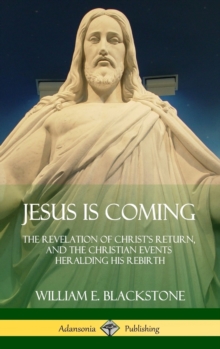 Jesus Is Coming : The Revelation of Christ's Return, and the Christian Events Heralding His Rebirth (Hardcover)