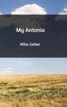 My Antonia, Hardback Book My Antonia, Hardback Book