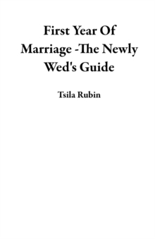 First Year Of Marriage -The Newly Wed's Guide