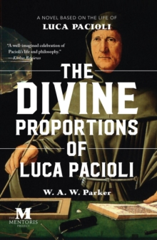 Divine Proportions of Luca Pacioli: A Novel Based on the Life of Luca Pacioli