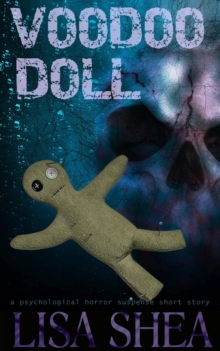 Voodoo Doll - A Psychological Horror Suspense Short Story : Lisa's Dark Gripping Short Tales, #13