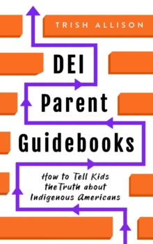 How to Tell Kids the Truth About Native Americans : DEI Parent Guidebooks