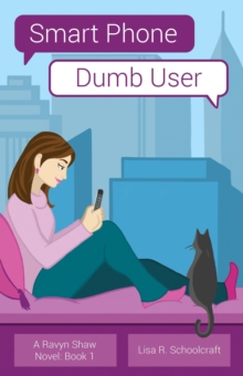 Smartphone, Dumb User : A Raven Shaw Novel, #1