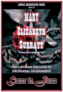 Mary Elizabeth Surratt - "Please Don't Let Me Fall!" : Lincoln Assassination Series, #5