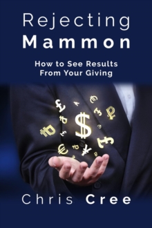 Rejecting Mammon: How to See Results From Your Giving