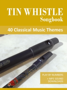 Tin Whistle Songbook - 40 Classical Music Themes