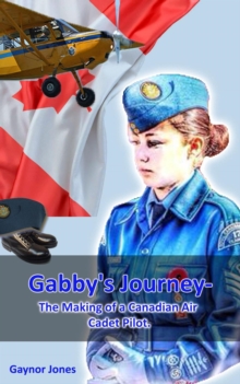 Gabby's Journey-The Making of a Canadian Air Cadet Pilot