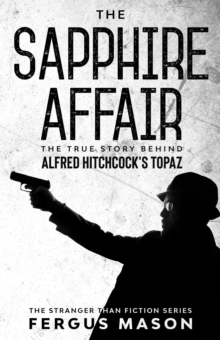 Sapphire Affair: The True Story Behind Alfred Hitchcock's Topaz