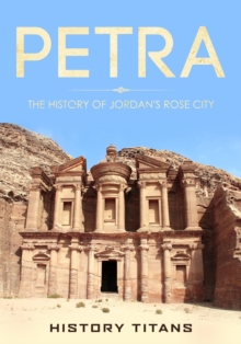 Petra: The History of Jordan's Rose City