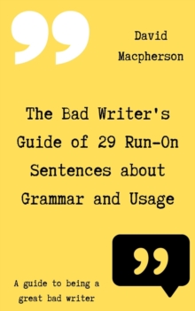 Bad Writer's Guide of 29 Run-On Sentences About Grammar and Usage