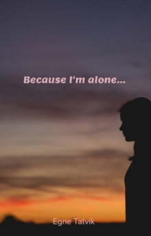 Because I'm Alone...