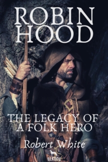 Robin Hood: The Legacy of a Folk Hero