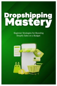 Dropshipping Mastery: Beginner Strategies for Boosting Shopify Sales on a Budget