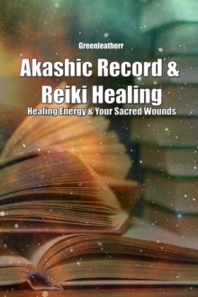 Akashic Record & Reiki Healing: Healing Energy & Your Sacred Wounds