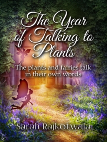 Year of Talking to Plants: The Plants and Fairies Talk in Their Own Words