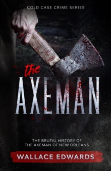 Axeman: The Brutal History of the Axeman of New Orleans