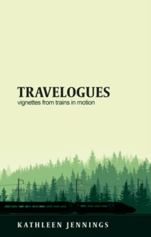 Travelogues: Vignettes from Trains in Motion