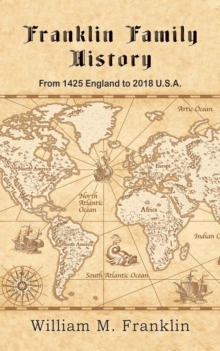 Franklin Family History:  From 1425 England to 2018 U.S.A.