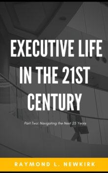 Executive Life in the 21st Century Part 2: Navigating the Next 25 Years