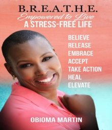 B.R.E.A.T.H.E. : Empowered to Live a Stress-Free Life