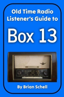 Old-Time Radio Listener's Guide to Box 13 : Old-Time Radio Listener's Guides, #2