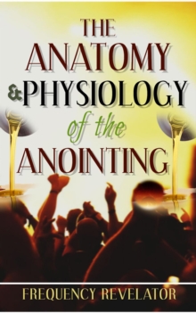 Anatomy and Physiology of the Anointing