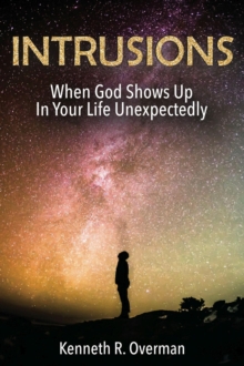 Intrusions: When God Shows Up In Your Life Unexpectedly